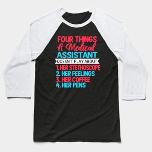 Four Things A Medical Assistant Doesn't Play Baseball T-Shirt